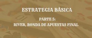 Quinta y última parte de la serie de artículos de estrategia básica